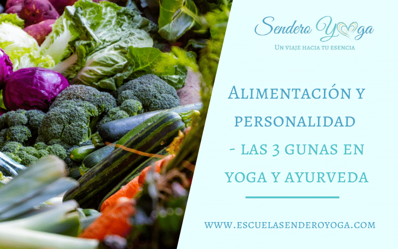 Alimentación y personalidad las 3 gunas en yoga y ayurveda Sendero Yoga